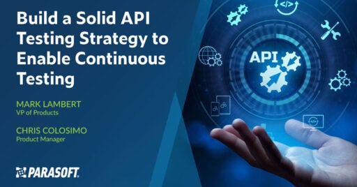 Build a Solid API Testing Strategy to Enable Continuous Testing with API testing graphic on right