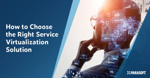 How to Choose the Right Service Virtualization Solution for Your Organization