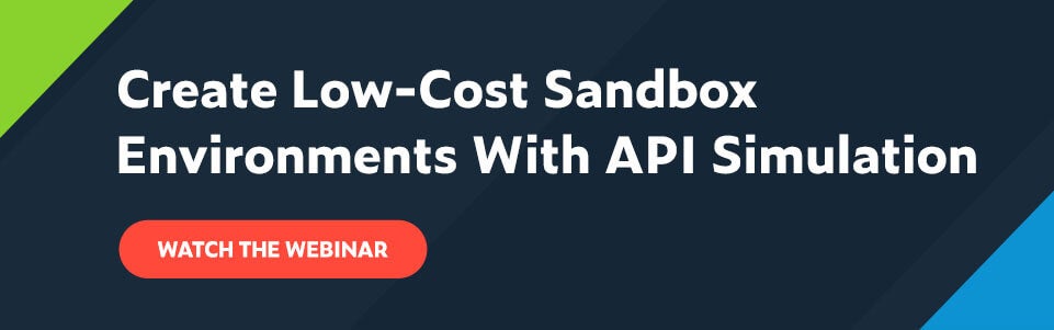 Text Create Low-Cost Sandbox Environments With API Simulation Watch the Webinar CTA