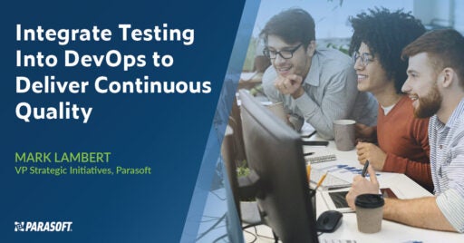 Image on right showing three individuals collaborating, looking at computer screen. To left is white text on blue background: Integrate Testing Into DevOps to Deliver Continuous Quality.