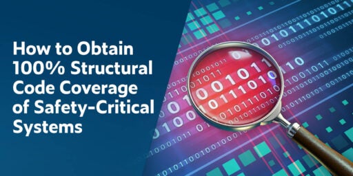 Image on the right showing magnifying glass hovering over binary code with text on the left: How to Obtain 100% Structural Code Coverage of Safety-Critical Systems