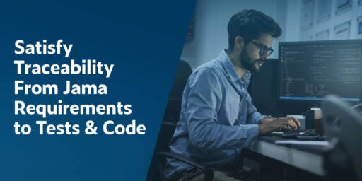 Text links in weißer Schrift auf dunkelblauem Hintergrund: Satisfy Traceability From Jama Requirements to Tests & Code. Rechts ist ein junger Mann mit dunklem Haar, Bart und Brille, der auf einer Tastatur tippt, während links von ihm ein Monitor Code anzeigt.