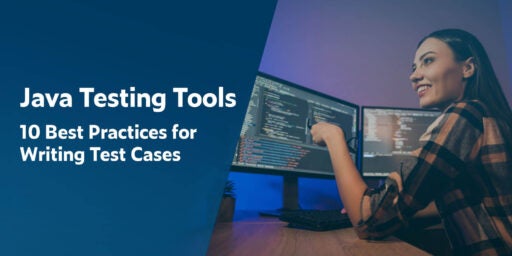 Java Testing Tools: 10 Best Practices for Writing Test Cases with image on right of a female programmer pointing to a test case written on one of two monitors.