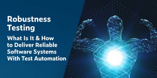 Text on left in white font on dark blue background: Robustness Testing: What Is It & How to Deliver Reliable Software Systems With Test Automation. On right is blue light concept image of man