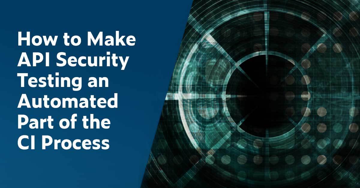 How to make API Security Testing an automated part of the CI process