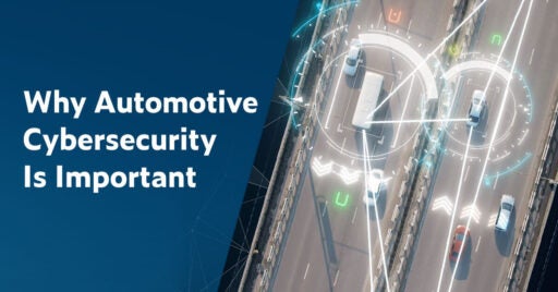 Text on left in white font on dark blue background: Why Automotive Cybersecurity Is Important. On the right is a drone-view image of a 6 lanes of traffic on a bridge with white and aqua laser lines demonstrating connectivity between vehicles, roads and satellites.