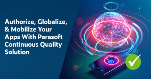 Text on left: Authorize, Globalize, & Mobilize Your Apps With Parasoft Continuous Quality Solution. On right is 3D ball representing earth with grids, small blue dots and bigger yellow dots with lines of various bright colors wrapping around - all representing continuous global connection. There
