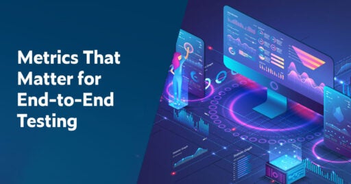 Text on left in white font on dark blue background: Metrics That Matter for End-to-End Testing. Graphic on right showing muliple devices including monitor and smartphone all displaying data visually with graphics.