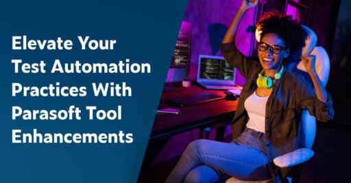 Text links in weißer Schrift auf dunkelblauem Hintergrund: Elevate Your Test Automation Practices With Parasoft Tool Enhancements. Das Bild rechts zeigt eine junge Entwicklerin/Testerin, die jubelnd an ihrem Schreibtisch sitzt. Der Laptop und der Monitor auf dem Schreibtisch zeigen erfolgreiche automatisierte Testergebnisse.