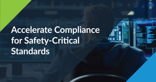 Text on left: Accelerate Compliance for Safety-Critical Standards. Image on right shows back of man sitting at a desk in front of multiple monitors show code and running tests to achieve safety-critical standards.