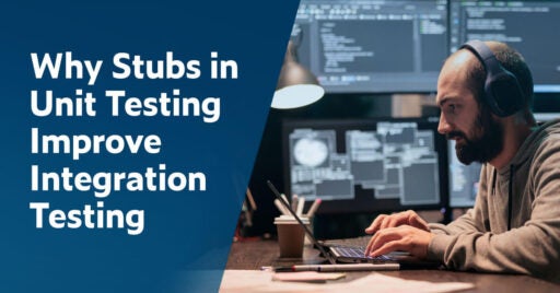 Blog post title on the left: Why Stubs in Unit Testing Improve Integration Testing. On the right is an image of a male embedded software developer wearing headphones working at a desk on his laptop with multiple screens in the background showing unit testing results.