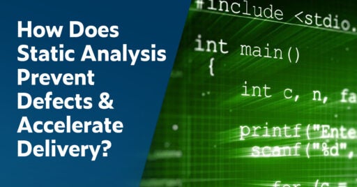 Text on left: How Does Static Analysis Prevent Defects & Accelerate Delivery? Image on the right shows a closeup of partial code in white font on top of an electric green background.