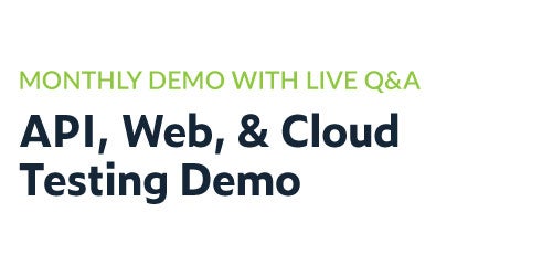 Monthly Demo With Live Q&A: API, Web, and Cloud Testing Demo