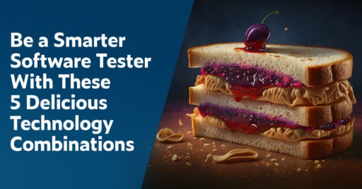 Text on left: Be a Smarter Software Tester With These 5 Delicious Technology Combinations. On the right is an image of a two tiered peanut butter and jelly sandwich as a metaphor for excellent software testing technology pairings.