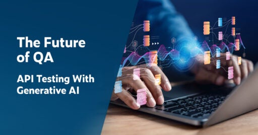 Text on left: The Future of QA: API Testing With Generative AI. Image on the right shows hands on a laptop keyboard. Developer is using GenAI to test connected applications.