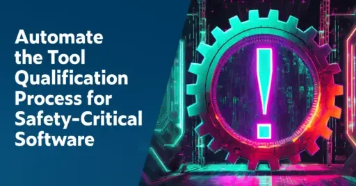 Text on left: Automate the Tool Qualification Process for Safety-Critical Software. On the right is a upright automation wheel with a large exclamation point in the center illuminated in aqua blue.