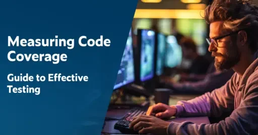 Text on left: Measuring Code Coverage: Guide to Effective Testing. On the right shows a male engineer with hands on keyboard looking intently at monitor showing code coverage and tests.