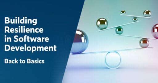 Text on left: Building Resilience in Software Development: Back to Basics. On the right is image of a cylinder on its side with a thin board balanced on top of it. On top of the thin board on the left side is a large shiny metallic ball, on the right is a smaller one to balance and stability. Another board sits atop the small ball and the pattern continues demonstrating structure reliability.