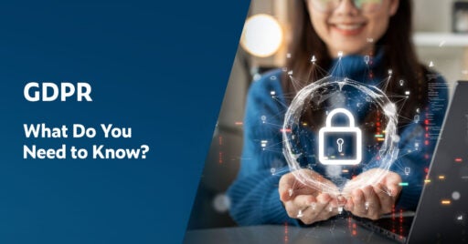 Text on left: GDPR: What Do You Need to Know? On the right is an image of a smiling female sitting in front of a laptop with her hands extended palms up holding a crystal clear globe with tiny icons representing connected devices around it. In the center is a secure padlock.