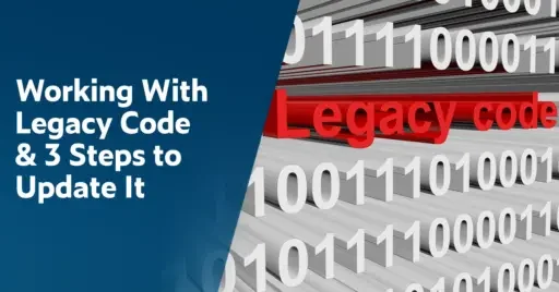 Text on left: Working With Legacy Code & 3 Steps to Update It. on the right is a 3D graphic of stacked binary code in white with a layer of red text reading Legacy code.