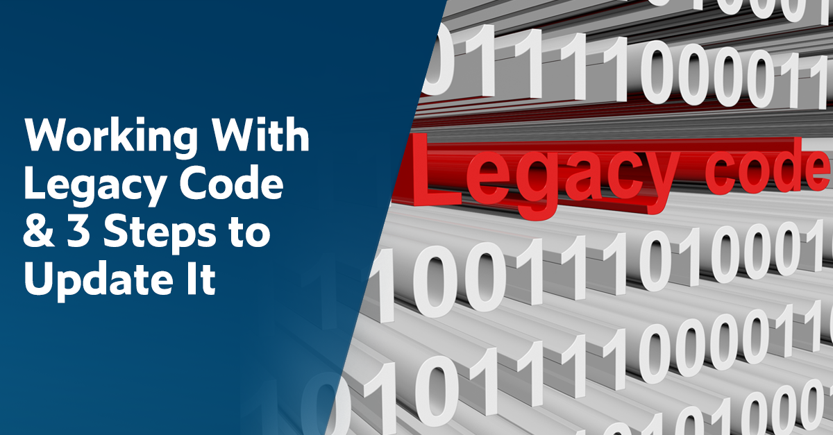 What is Legacy Code and How to Deal with It [Updated 2021]