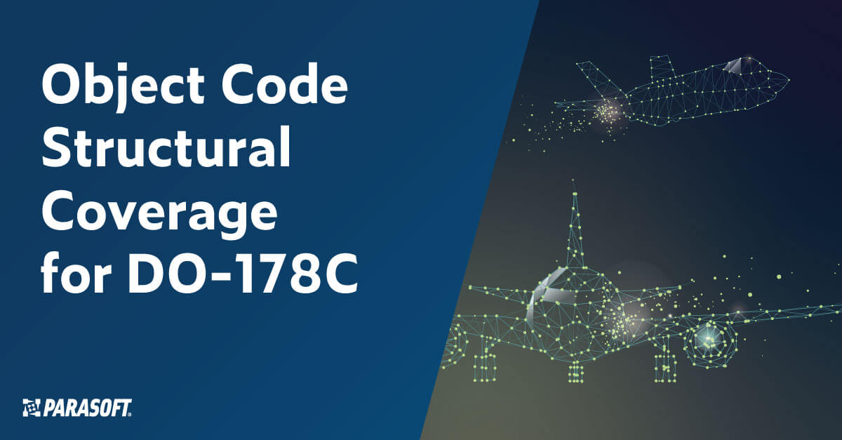 Object Code Structural Coverage for DO-178 C - Parasoft