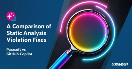 Text on the left: A Comparison of Static Analysis Violation Fixes: Parasoft vs GitHub Copilot. On the right is a closeup image of a magnifying glass outlined with bright glowing colors representing intelligent software.